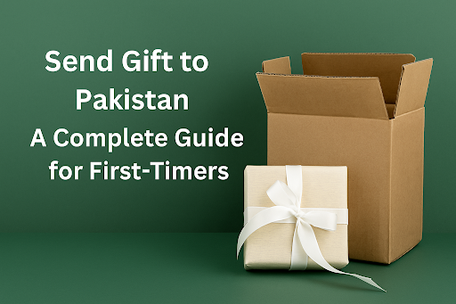 Send Gift to Pakistan: A Complete Guide for First-Timers